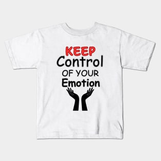 Keep Control Of Your Emotion Kids T-Shirt
